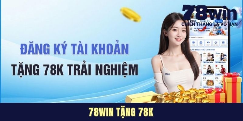 78WIN Tặng 78K - Hướng Dẫn Lính Mới Săn Thưởng Thành Công