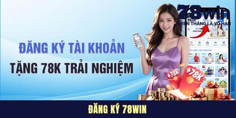 Đăng Ký 78WIN - Hướng Dẫn Quy Trình Từ A Đến Z Cho Người Mới