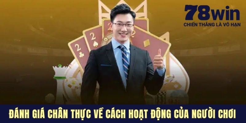 Đánh giá chân thực về cách hoạt động của người chơi