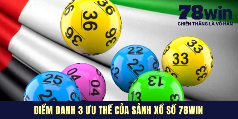 Điểm danh 3 ưu thế của sảnh Xổ số 78win