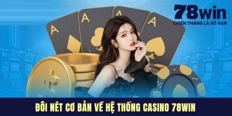 Đôi nét cơ bản về hệ thống casino 78win