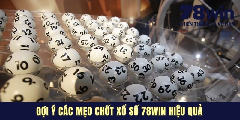 Gợi ý các mẹo chốt Xổ số 78win hiệu quả