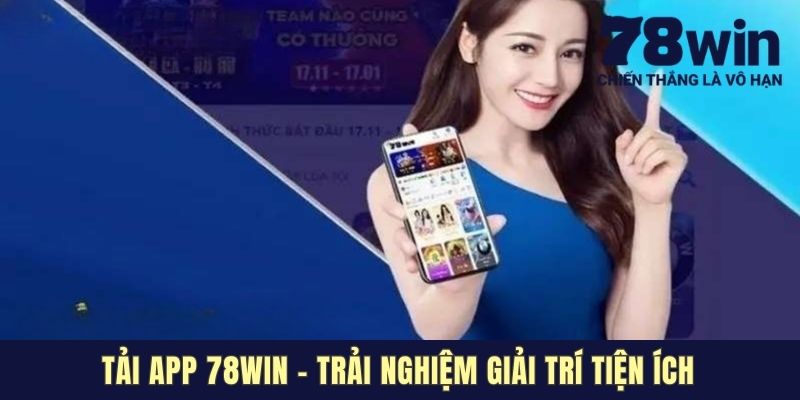 Tải App 78win - Trải Nghiệm Giải Trí Tiện Ích, Chất Lượng